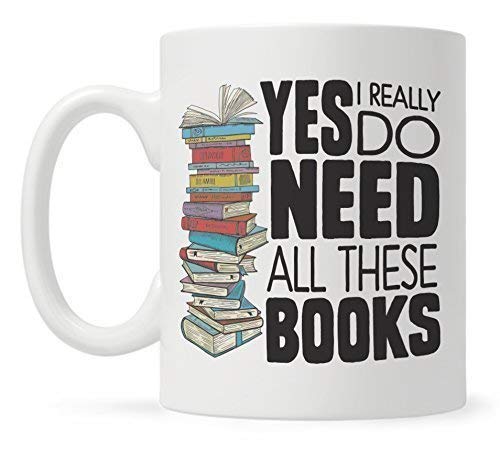 Mug cadeau pour amateur de livres, cadeau de livres, tasse de bibliothèque, mug de vers de livre, tasse avec inscription « Yes I Really Do Need All These Books » - 325 ml - Blanc