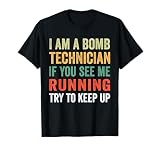 I'm A Bomb Technician If You See Me Running Try To Keep Up T-Shirt