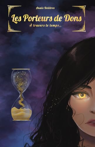 Les Porteurs de Dons: tome 1 - À travers le temps...