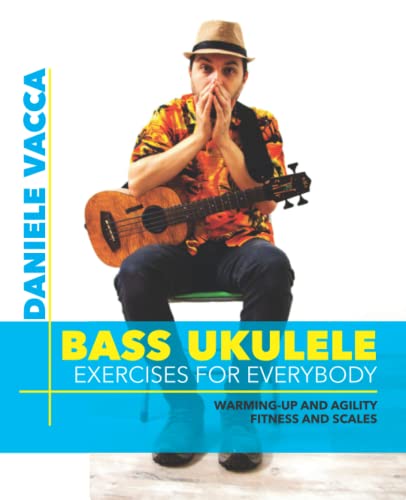 BASS UKULELE. EXERCISES FOR EVERYBODY: Warming up and agility exercises, multilevel fitness and scales exercises