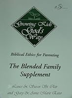 Growing Kids God's Way: Biblical Ethics for Parenting. The Blended Family Supplement 1883035066 Book Cover