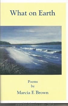 Unknown Binding What on Earth Poems by Marcia F. Brown Book