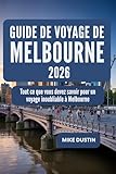 Guide de voyage de Melbourne 2026: Tout ce que vous devez savoir pour un voyage inoubliable à Melbourne (French Edition)