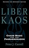 Liber Kaos: Chaos Magic for the Pandaemonaeon (Revised and Expanded Edition)