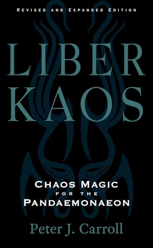 Liber Kaos: Chaos Magic for the Pandaemonaeon (Revised and Expanded Edition)