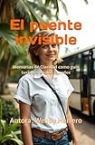  El puente invisible: Memorias de Claridad como guía turística en 2 mundos (Puentes de Vida)