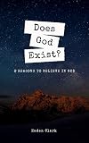 Does God Exist?: 8 Reasons to Believe in God (Classical Theism Book 1)