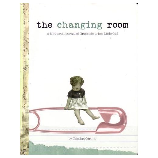 the changing room (A Mother's Journal of Gratitude to Her Little Girl, By Cristina Carlino)
