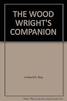 THE WOOD WRIGHT'S COMPANION B0016D3GRE Book Cover