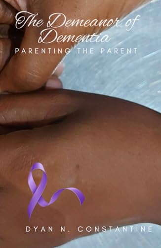 The Demeanor Of Dementia - Parenting The Parent: A Caregiver'S Story
