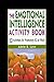 The Emotional Intelligence Activity Book: 50 Activities for Promoting EQ at Work
