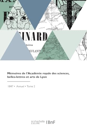 Mémoires de l'Académie royale des sciences, belles-lettres et arts de Lyon: Section des sciences (French Edition)