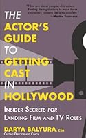The Actor’s Guide to Getting Cast in Hollywood: Insider Secrets for Landing Film and TV Roles 196420514X Book Cover