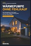 Wärmepumpe ohne Fehlkauf: Der ehrliche Praxis-Ratgeber für Hausbesitzer – Förderung, Planung und Auswahl der r ...