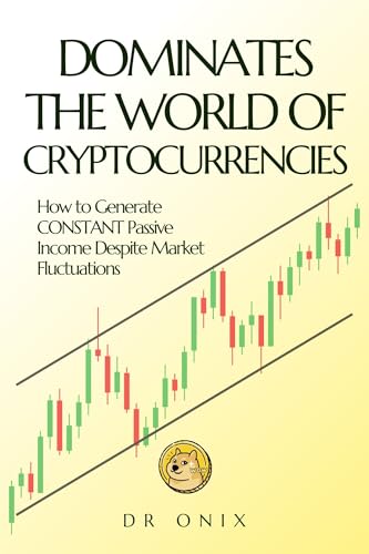 DOMINATES THE WORLD OF CRYPTOCURRENCIES: How to Generate CONSTANT Passive