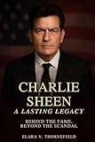 charlie sheen 2019 two and a half  Charlie Sheen: A Lasting Legacy: Behind the Fame, Beyond the Scandal (English Edition)