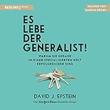 Es lebe der Generalist!: Warum sie gerade in einer spezialisierten Welt erfolgreicher sind
