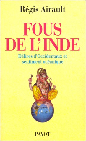 Fous de l'Inde: Délires occidentaux & sentiment Fous de l'Inde: Délires occidentaux & sentiment