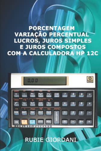 Porcentagem, variação percentual, lucros, juros simples e juros compostos com a Calculadora HP 12C
