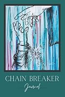 Chain Breaker Christian Writing Journal Notebook with Scripture for addiction recovery, depression, anxiety, ministry, encouragement, hope B093WMPF38 Book Cover