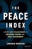 The Peace Index: A Five-Part Framework to Conquer Chaos and Find Fulfillment