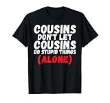 Cousins Dont let Cousins do Stupid Things Alone Cousin T-Shirt