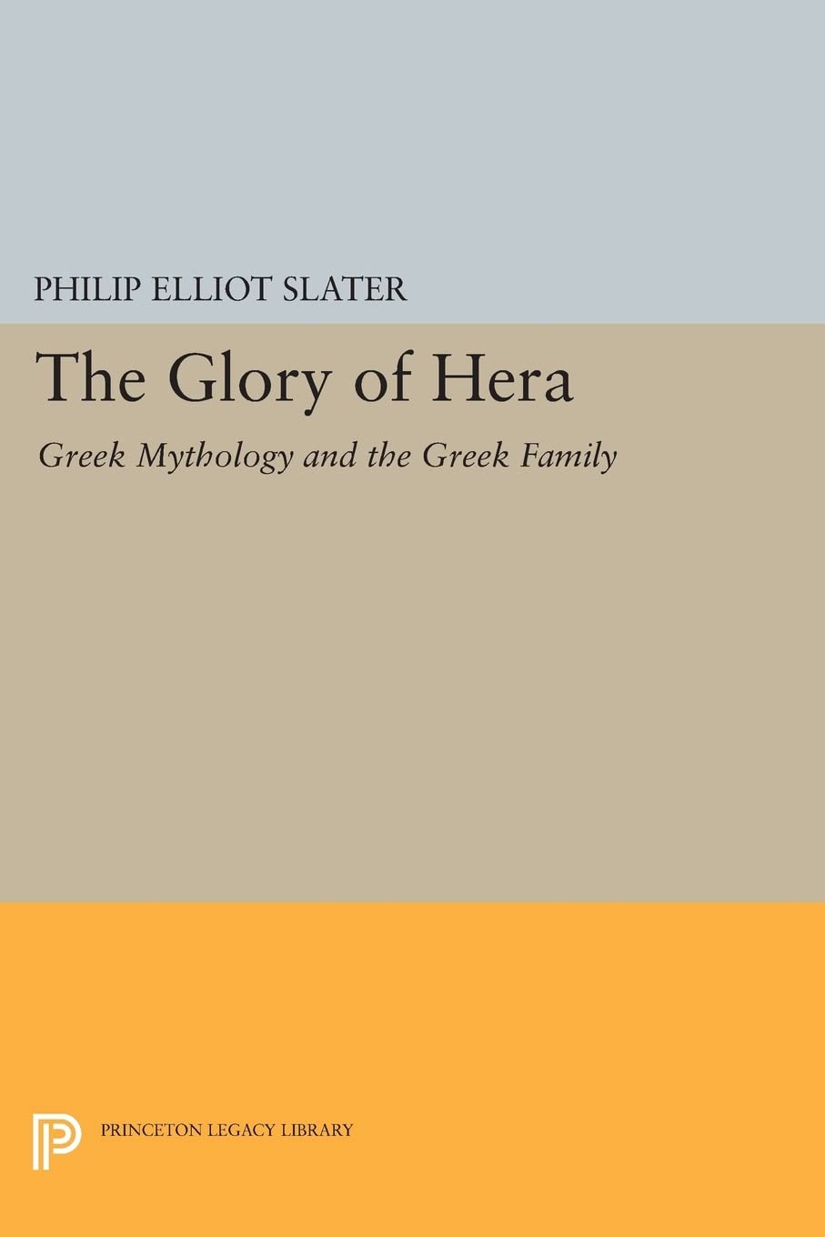 The Glory of Hera: Greek Mythology and the Greek Family (Princeton Legacy Library) (Bollingen Series)