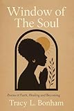 tracy bonham something beautiful  Window of the Soul: A Poetic Journey of Self-Discovery, Reflections of the Heart and Love