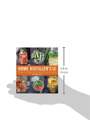 Home Distiller's Handbook: Make Your Own Whiskey and Bourbon Blends, Infused Spirits, Cordials and Liquors