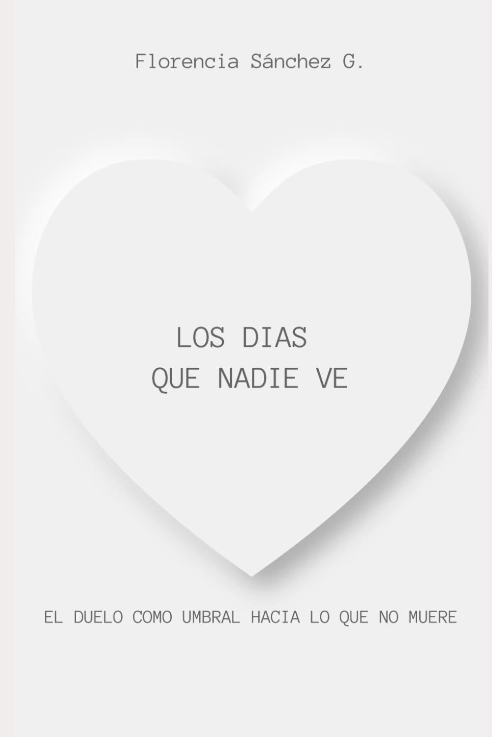 LOS DIAS QUE NADIE VE: El duelo como umbral hacia lo que no muere