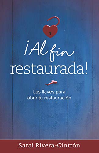 ¡Al fin restaurada!: Las llaves para abrir tu restauración (Spanish Edition)