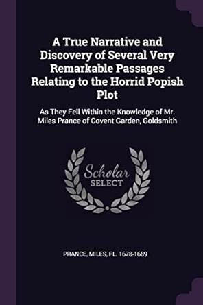 A True Narrative and Discovery of Several Very Remarkable Passages ...