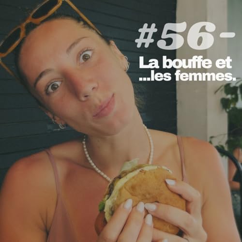 #56 - La bouffe et ... les femmes