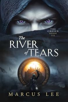The River of Tears: An Epic Dark Fantasy Adventure (The Chosen) - Book #3 of the Chosen