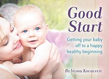 Paperback Good Start: Getting your baby off to a happy healthy beginning Book