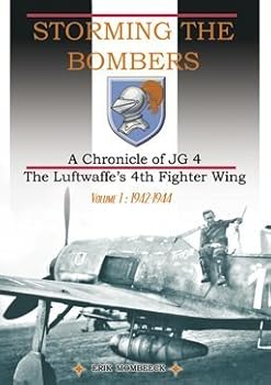 Storming the Bombers - A Chronicle of JG 4 The Luftwaffe's 4th Fighter Wing - Volume 1: 1942-1944