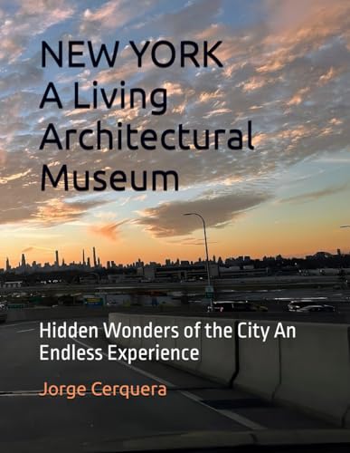 NEW YORK A Living Architectural Museum: Hidden Wonders of the City An Endless Experience