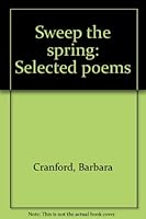 Sweep the spring: Selected poems 0963338021 Book Cover
