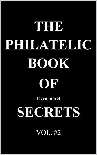 The Philatelic Book of Even More Secrets (The Philatelic Book of Secrets 2)