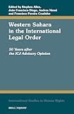 Western Sahara in the International Legal Order: 50 Years after the ICJ Advisory Opinion (International Studies in Human Rights, 148)