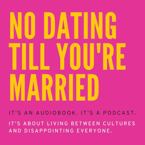 『No Dating Till You're Married | American Bollywood Romance Audiobook Podcast Novel』のカバーアート