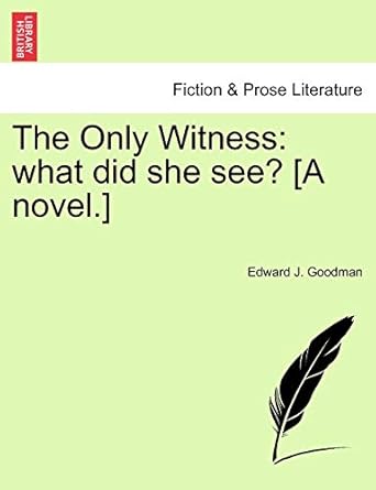 The Only Witness: What Did She See? [A Novel.]: Goodman, Edward J