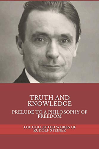 Truth and Knowledge: Prelude to a Philosophy of Freedom (Immediately Anthroposophy)