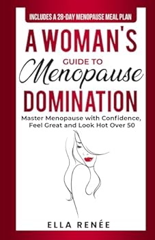 Paperback A Woman's Guide to Menopause Domination: Master Menopause with Confidence, Feel Great, and Look Hot Over 50 Book