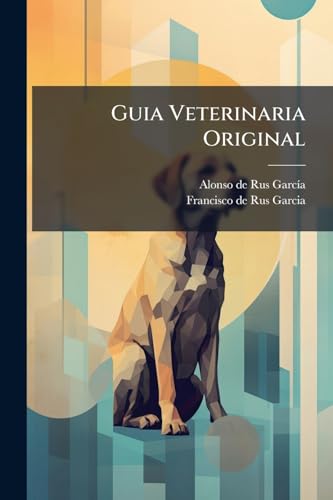 Guia Veterinaria Original: Guía Veterinaria Original... (Spanish Edition)
