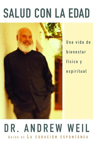 Salud con la edad / Healthy Aging: Una vida de bienestar físico y espiritual (Vintage Espanol)