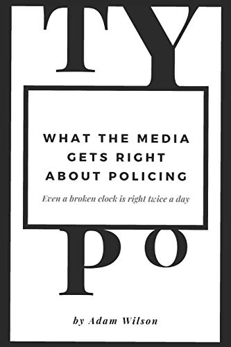 Typo: What the Media gets Right About Policing
