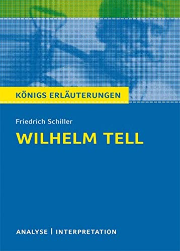 Königs Erläuterungen: Wilhelm Tell von Schiller. Textanalyse und Interpretation mit ausführlicher Königs Erläuterungen: Wilhelm Tell von Schiller. Textanalyse und Interpretation mit ausführlicher