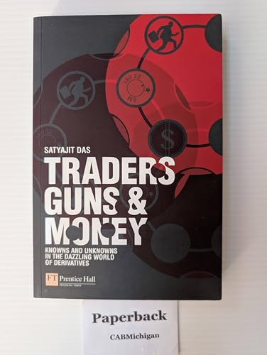 Traders, Guns & Money: Knowns And Unknowns in the Dazzling World of Derivatives