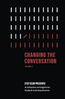 Changing The Conversation: Volume II: 21st Club Presents a Collection of Insights for Football Club Boardrooms 1718728115 Book Cover